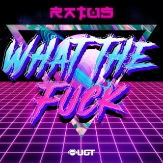 What The Fuck  What The Fuck