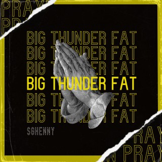Pray Big Thunder Fat  Pray Big Thunder Fat