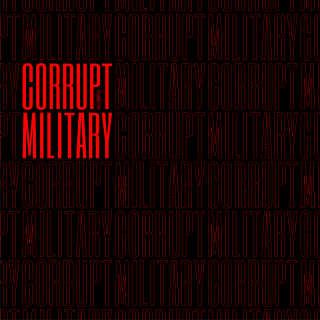 Corrupt Military  Corrupt Military